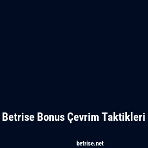Betrise Bonus Çevrim Taktikleri