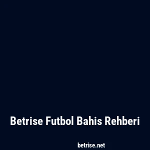 Betrise Futbol Bahis Rehberi