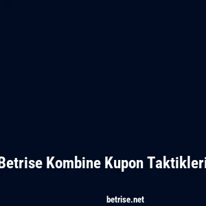 Betrise Kombine Kupon Taktikleri