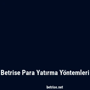 Betrise Para Yatırma Yöntemleri